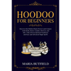 Hoodoo for Beginners: Discover the Hidden Plants Powers and Conjure with Herbs, Roots, Candles, Flowers, and Oils - Folk African Spiritual Traditions - Paperback