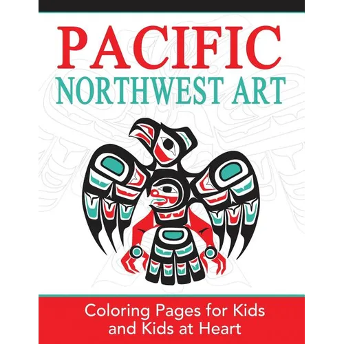 Pacific Northwest Art: Coloring Pages for Kids and Kids at Heart - Paperback