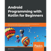 Android Programming with Kotlin for Beginners: Build Android apps starting from zero programming experience with the new Kotlin programming language - Paperback