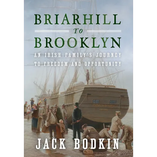 Briarhill to Brooklyn: An Irish Family's Journey to Freedom and Opportunity - Hardcover