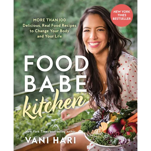 Food Babe Kitchen: More Than 100 Delicious, Real Food Recipes to Change Your Body and Your Life: - Paperback