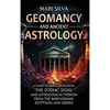 Geomancy and Ancient Astrology: A Guide to Earth Divination, the Zodiac Signs, and Astrological Wisdom from the Babylonians, Egyptians, and Greeks - Hardcover