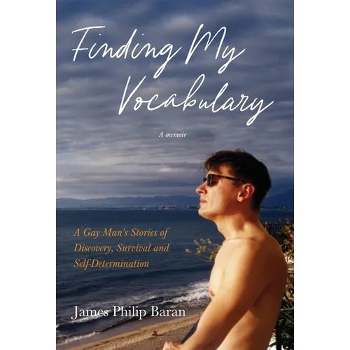Finding My Vocabulary: A Gay Man's Stories of Discovery, Survival and Self-Determination - Hardcover