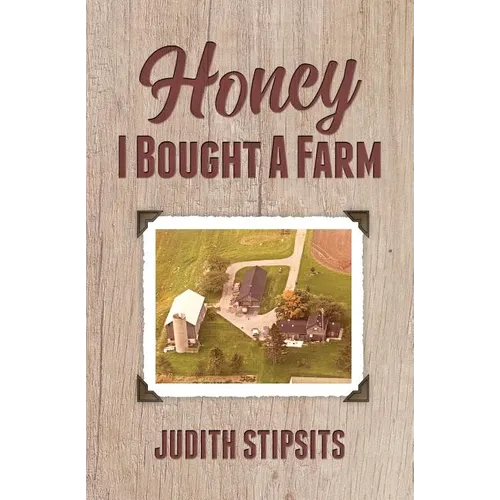 Honey, I Bought a Farm: How I Survived This and Other Amazing Adventures - Paperback