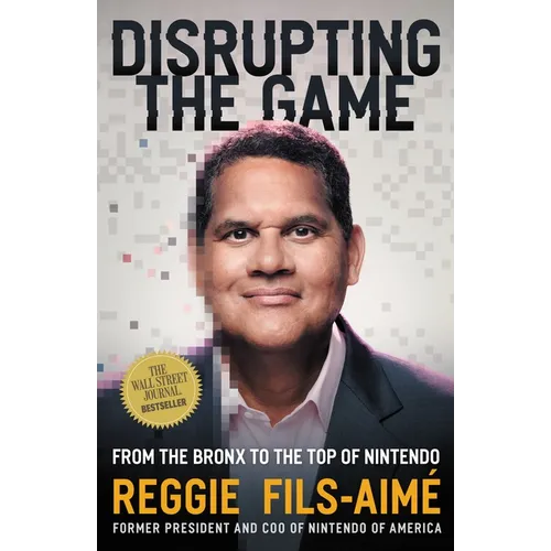 Disrupting the Game: From the Bronx to the Top of Nintendo - Hardcover