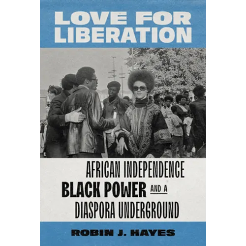 Love for Liberation: African Independence, Black Power, and a Diaspora Underground - Paperback