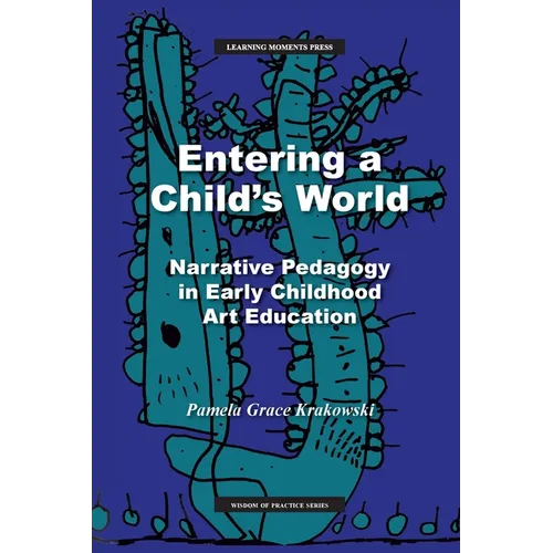 Entering a Child's World: Narrative Pedagogy in Early Childhood Art Education - Paperback