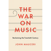 The War on Music: Reclaiming the Twentieth Century - Hardcover