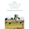 This Gentle Land: Growing Up in the 1930's and 40's - Paperback