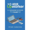 Two-Hour Upworker: Earn Extra Money on the Side with Online Freelancing in Just 2 Hours a Day - Paperback