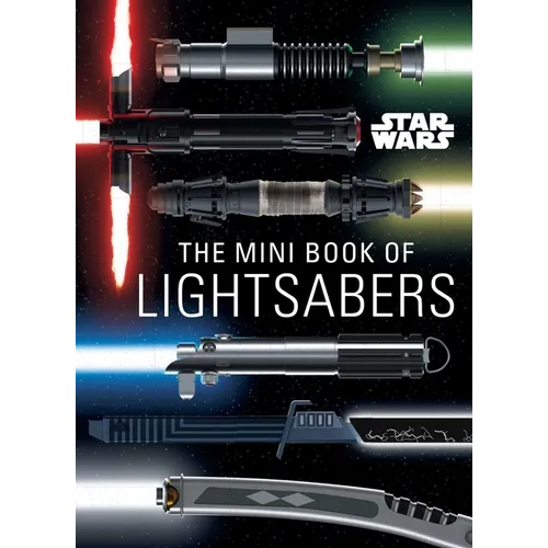 Star Wars: The Mini Book of Lightsabers: (Lightsaber Collection, Lightsaber Guide, Gifts for Star Wars Fans) - Hardcover