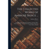 The Collected Works of Ambrose Bierce ...: The Monk and the Hangman's Daughter. Fantastic Fables. Fables From "Fun." Aesopus Emendatus. Old Saws With - Paperback