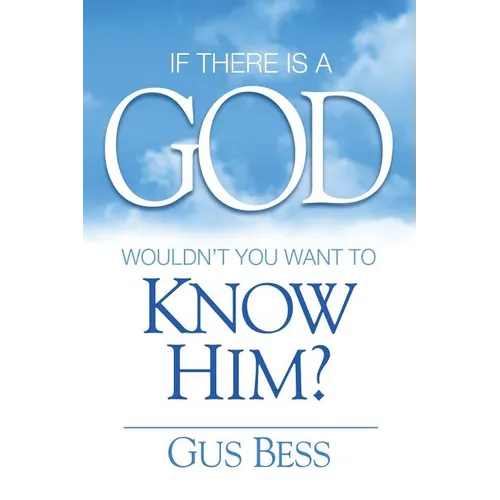 If There Is a God: Wouldn't you want to know Him? - Paperback