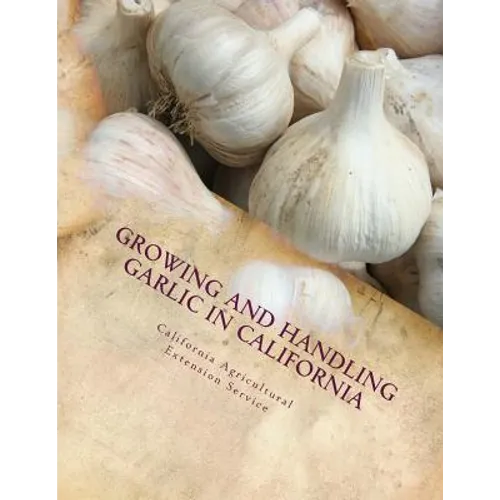 Growing and Handling Garlic in California: Circular 84 - Paperback