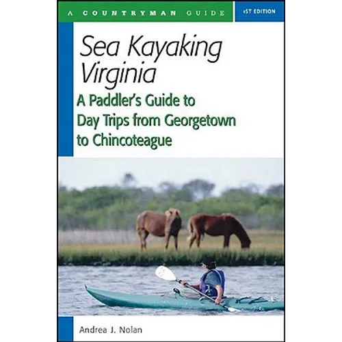 Sea Kayaking Virginia: A Paddler's Guide to Day Trips from Georgetown to Chincoteague - Paperback
