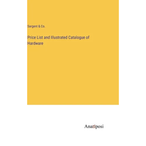 Price List and Illustrated Catalogue of Hardware - Hardcover