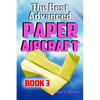The Best Advanced Paper Aircraft Book 3: High Performance Paper Airplane Models plus a Hangar for Your Aircraft - Paperback
