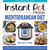 Instant Pot Miracle Mediterranean Diet Cookbook: 100 Simple and Tasty Recipes Inspired by One of the World's Healthiest Diets - Paperback