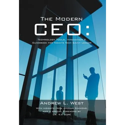 The Modern CEO: Technology Tools, Innovation & Guidebook for Today's Tech Savvy Leader - Hardcover
