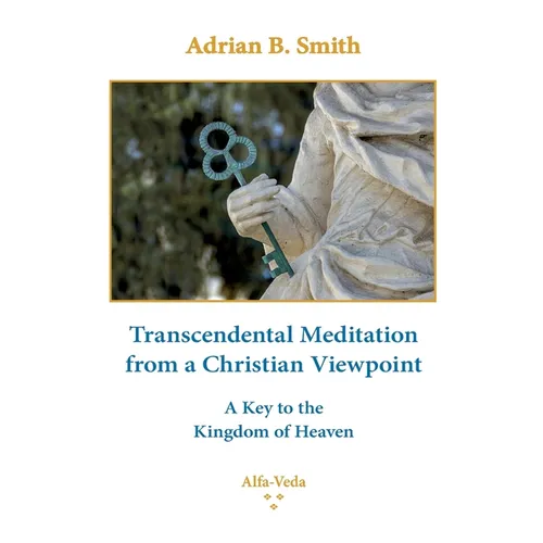 Transcendental Meditation from a Christian Viewpoint: A Key to the Kingdom of Heaven - Paperback