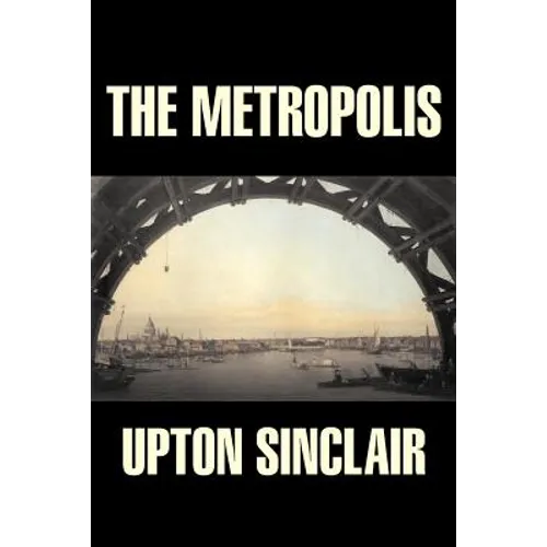 The Metropolis by Upton Sinclair, Fiction, Classics, Literary - Paperback