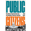 Public Citizens: The Attack on Big Government and the Remaking of American Liberalism - Hardcover
