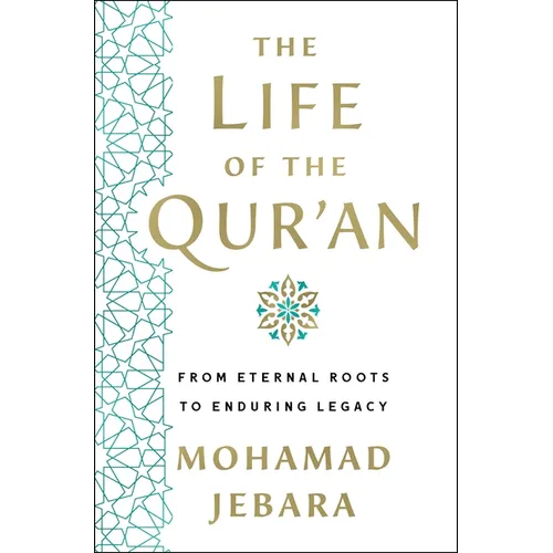 The Life of the Qur'an: From Eternal Roots to Enduring Legacy - Hardcover