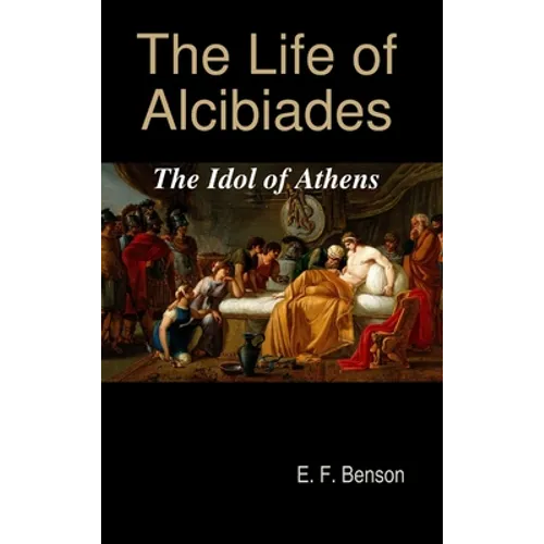 The Life of Alcibiades: The Idol of Athens - Hardcover