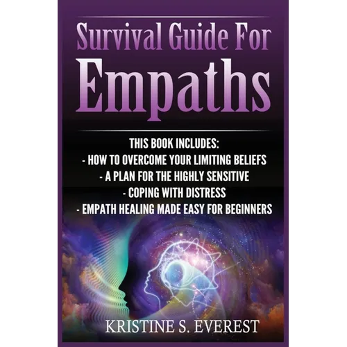 Survival Guide For Empaths: How To Overcome Your Limiting Beliefs, A Plan For The Highly Sensitive, Coping With Destress, Empath Healing Made Easy For - Paperback