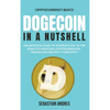 Dogecoin in a Nutshell: The definitive guide to introduce you to the world of Dogecoin, Cryptocurrencies, Trading and master it completely - Hardcover