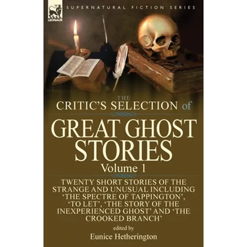 The Critic's Selection of Great Ghost Stories: Volume 1-Twenty Short Stories of the Strange and Unusual Including 'The Spectre of Tappington', 'To Let - Paperback