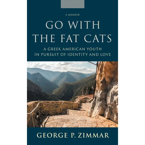 Go With the Fat Cats: A Greek American Youth in Pursuit of Identity and Love - Hardcover
