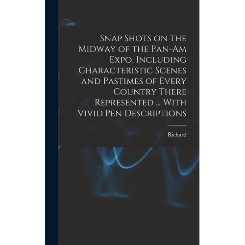 Snap Shots on the Midway of the Pan-Am Expo, Including Characteristic Scenes and Pastimes of Every Country There Represented ... With Vivid Pen Descri - Hardcover