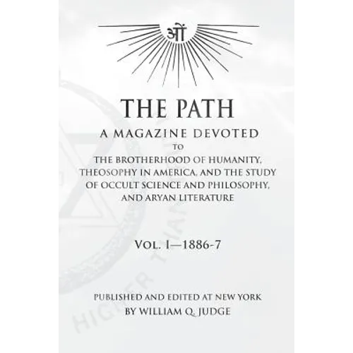 The Path: Volume 1: A Magazine Dedicated to the Brotherhood of Humanity, Theosophy in America, and the Study of Occult Science a - Paperback
