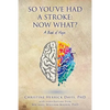 So, You've Had a Stroke: Now What? A Book of Hope. - Paperback