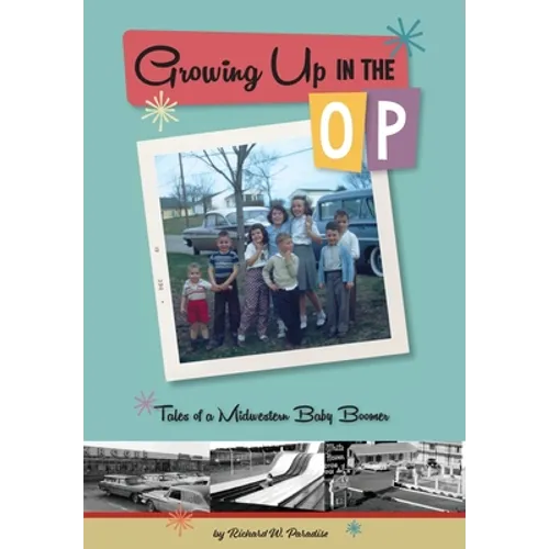 Growing Up In The OP: Tales of a Midwestern Baby Boomer - Hardcover