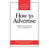 How to Advertise: Building Brands and Businesses in the New Marketing World (Completely Revised and Updated New Edition) - Paperback
