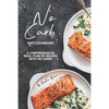No Carb Diet Cookbook: A Comprehensive Meal Plan of Recipes with No Carbs - Paperback