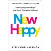 New Happy: Getting Happiness Right in a World That's Got It Wrong - Hardcover