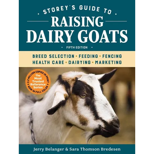 Storey's Guide to Raising Dairy Goats, 5th Edition: Breed Selection, Feeding, Fencing, Health Care, Dairying, Marketing - Paperback