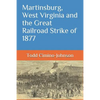 Martinsburg, West Virginia and the Great Railroad Strike of 1877 - Paperback