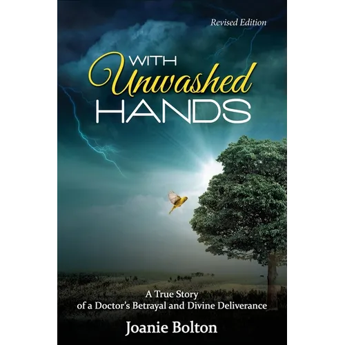 With Unwashed Hands: A True Story of a Doctor's Betrayal and Divine Deliverance. - Paperback