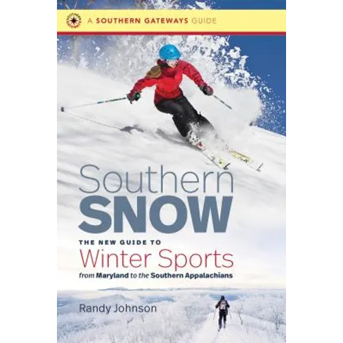 Southern Snow: The New Guide to Winter Sports from Maryland to the Southern Appalachians - Paperback