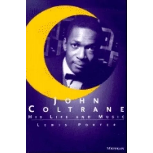 John Coltrane: His Life and Music - Paperback