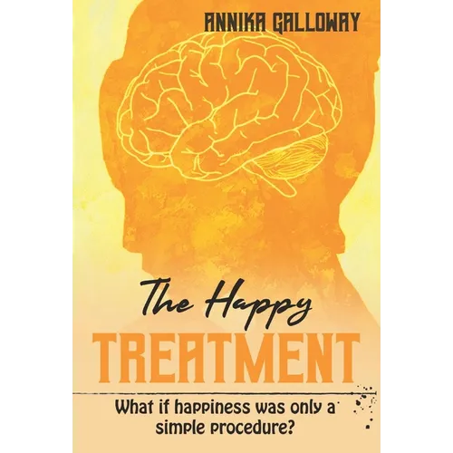 The Happy Treatment: What if happiness was only a simple procedure? - Hardcover