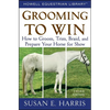 Grooming to Win: How to Groom, Trim, Braid, and Prepare Your Horse for Show - Paperback