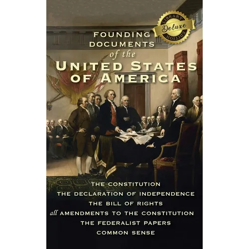Founding Documents of the United States of America: The Constitution, the Declaration of Independence, the Bill of Rights, all Amendments to the Const - Hardcover