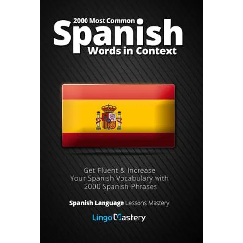 2000 Most Common Spanish Words in Context: Get Fluent & Increase Your Spanish Vocabulary with 2000 Spanish Phrases - Paperback
