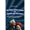 100 Funny Short Stories for Seniors and the Elderly: Funny and Inspiring Short Novels and Essays to Stimulate the Mind - Hardcover