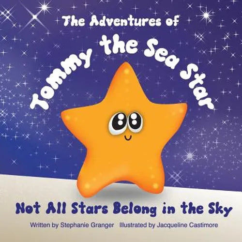 Not All Stars Belong In The Sky: The Adventures of Tommy the Sea Star - Paperback